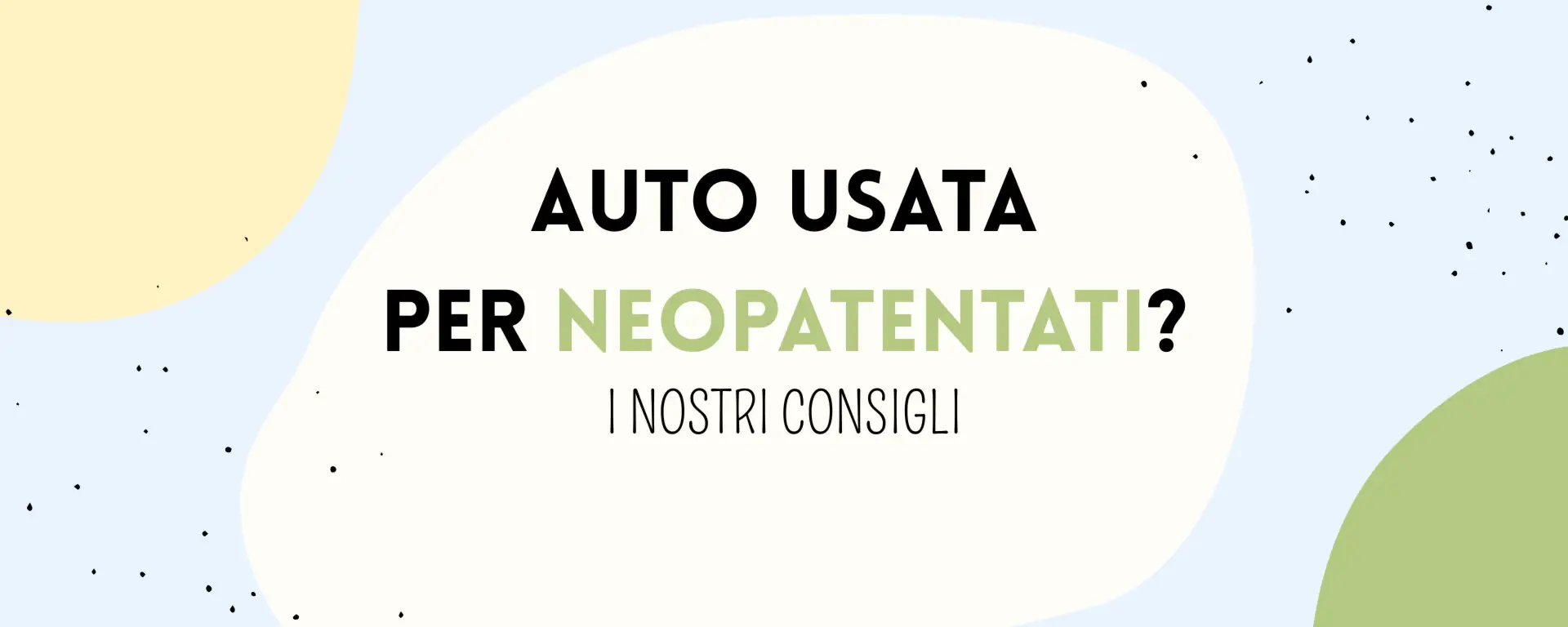 Auto usate per neopatentati: modelli consigliati e guida