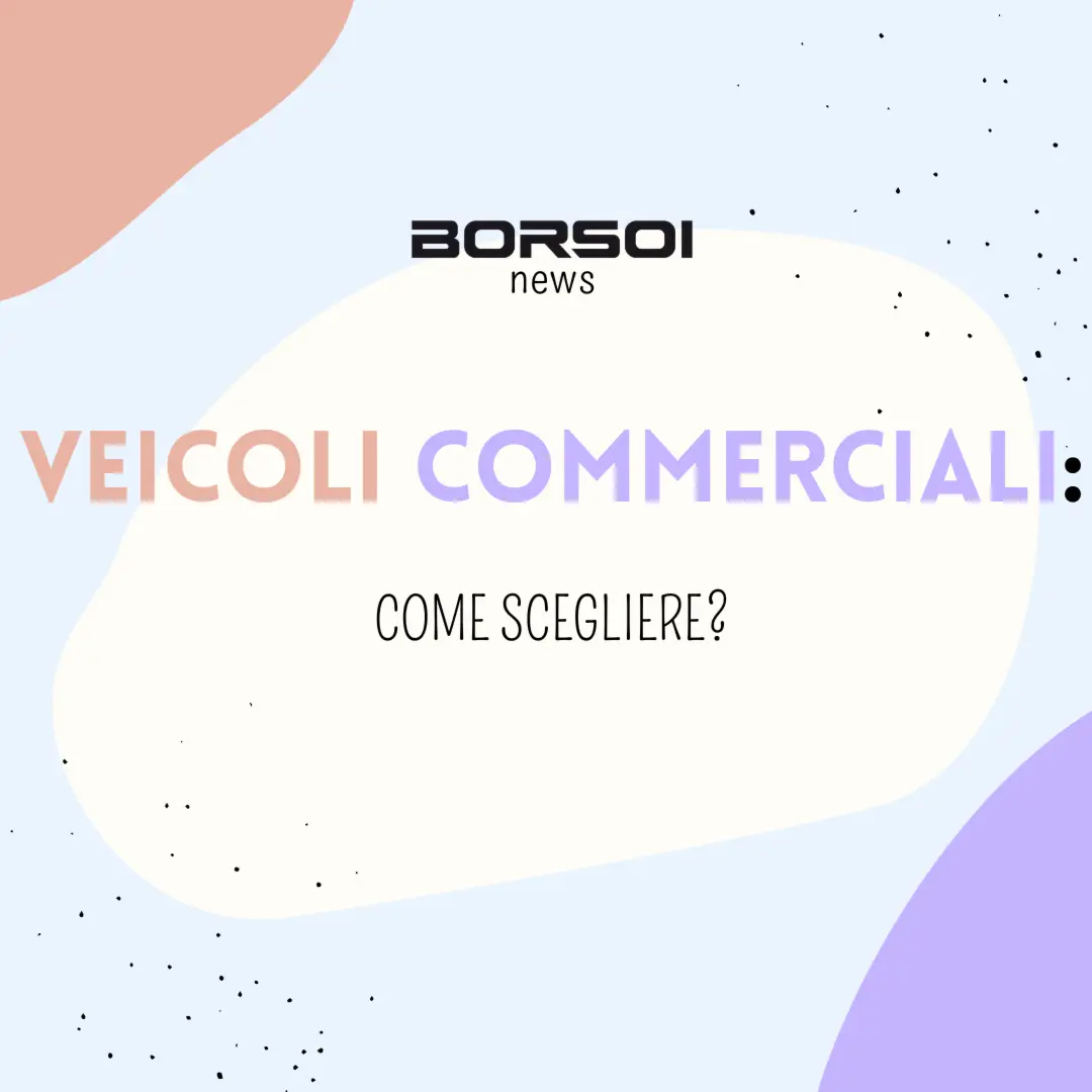 Come scegliere il veicolo commerciale ideale per la tua attività